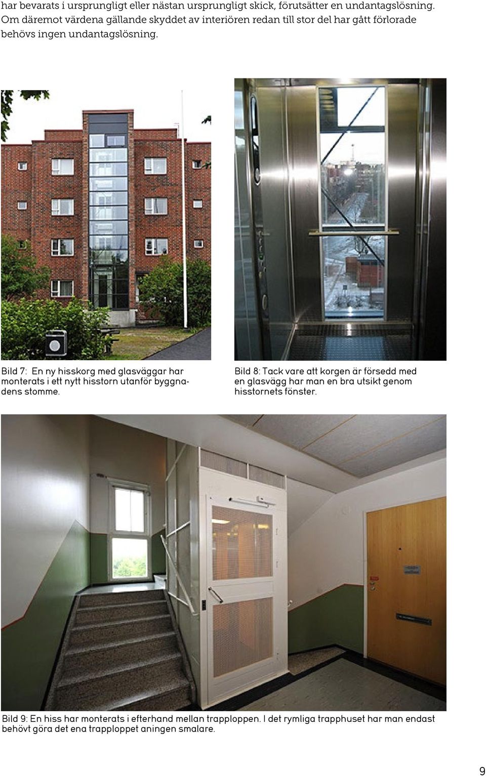 Bild 7: En ny hisskorg med glasväggar har monterats i ett nytt hisstorn utanför byggnadens stomme.