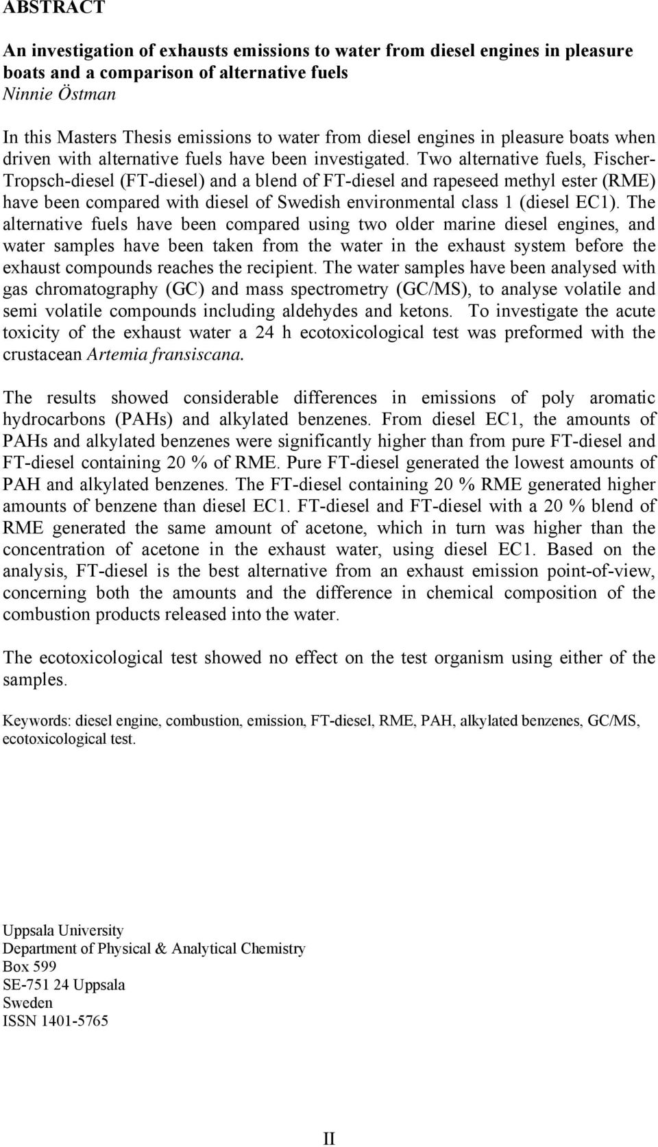 Two alternative fuels, Fischer- Tropsch-diesel (FT-diesel) and a blend of FT-diesel and rapeseed methyl ester (RME) have been compared with diesel of Swedish environmental class 1 (diesel EC1).