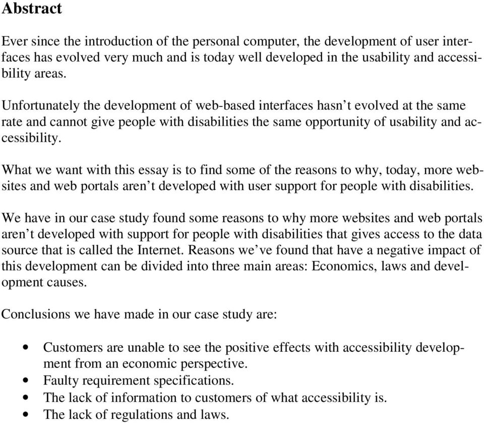 What we want with this essay is to find some of the reasons to why, today, more websites and web portals aren t developed with user support for people with disabilities.