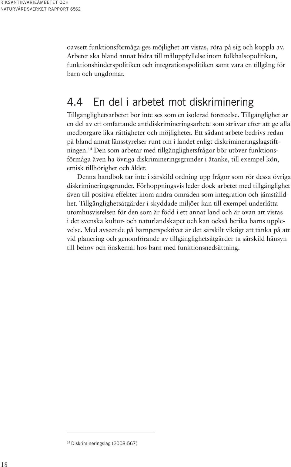 4 En del i arbetet mot diskriminering Tillgänglighetsarbetet bör inte ses som en isolerad företeelse.