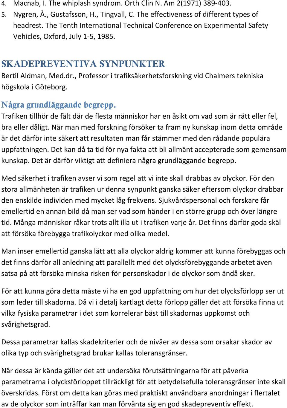 , Professor i trafiksäkerhetsforskning vid Chalmers tekniska högskola i Göteborg. Några grundläggande begrepp.