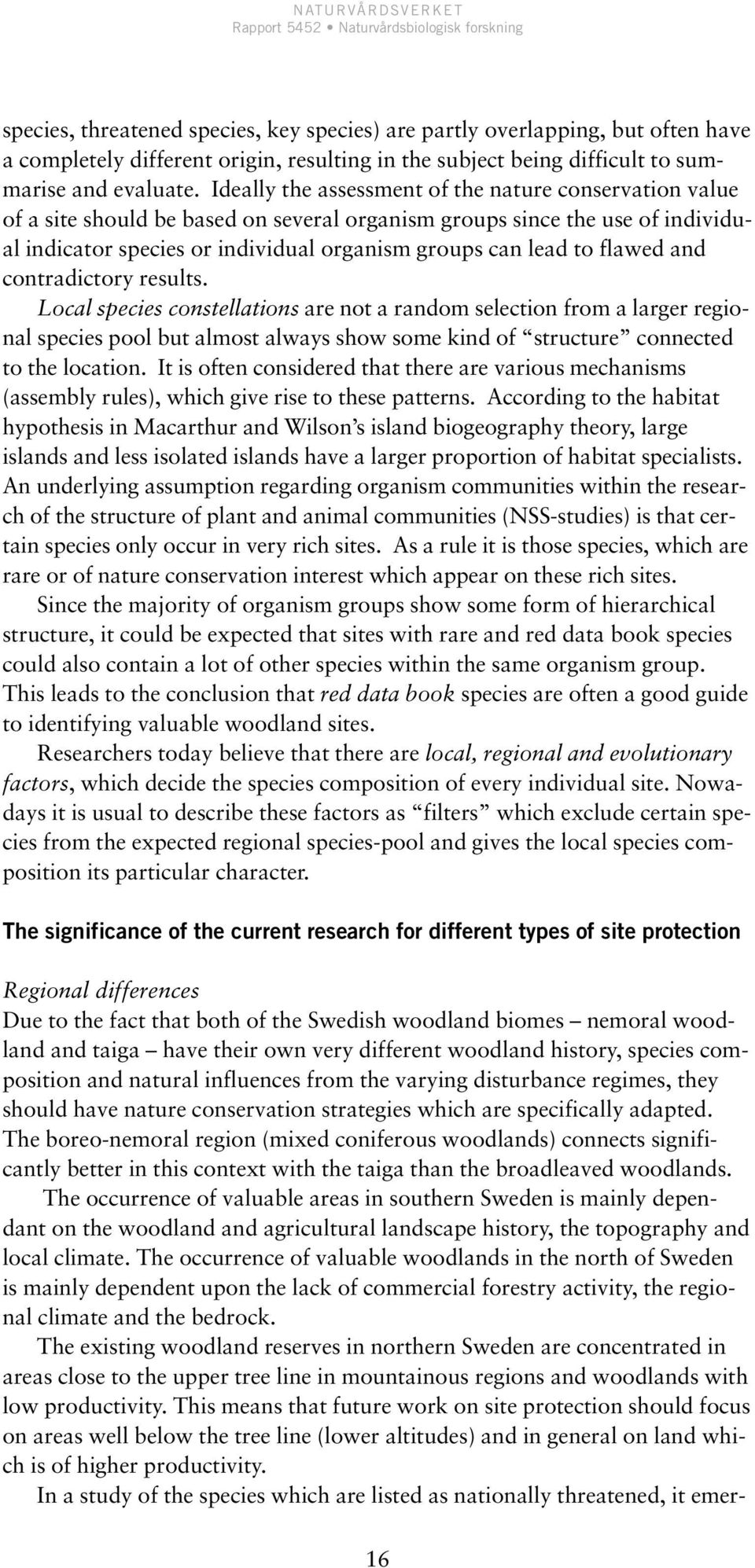 flawed and contradictory results. Local species constellations are not a random selection from a larger regional species pool but almost always show some kind of structure connected to the location.