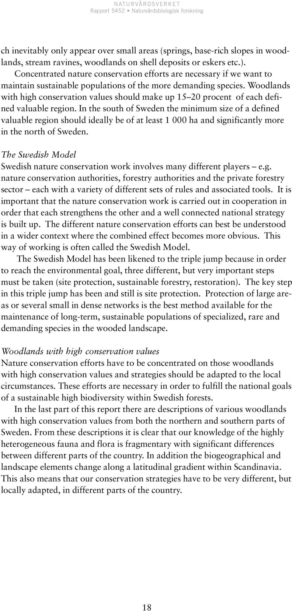 Woodlands with high conservation values should make up 15 20 procent of each defined valuable region.