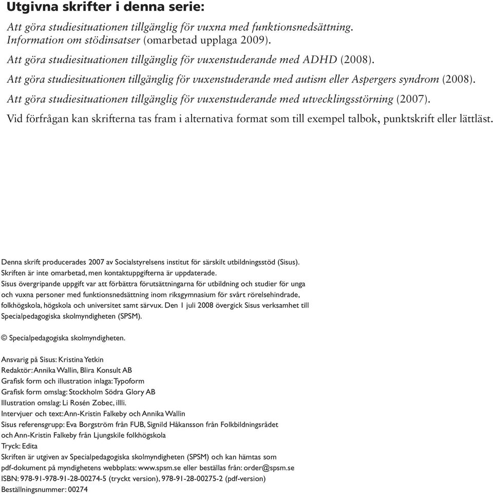 Att göra studiesituationen tillgänglig för vuxenstuderande med utvecklingsstörning (2007).