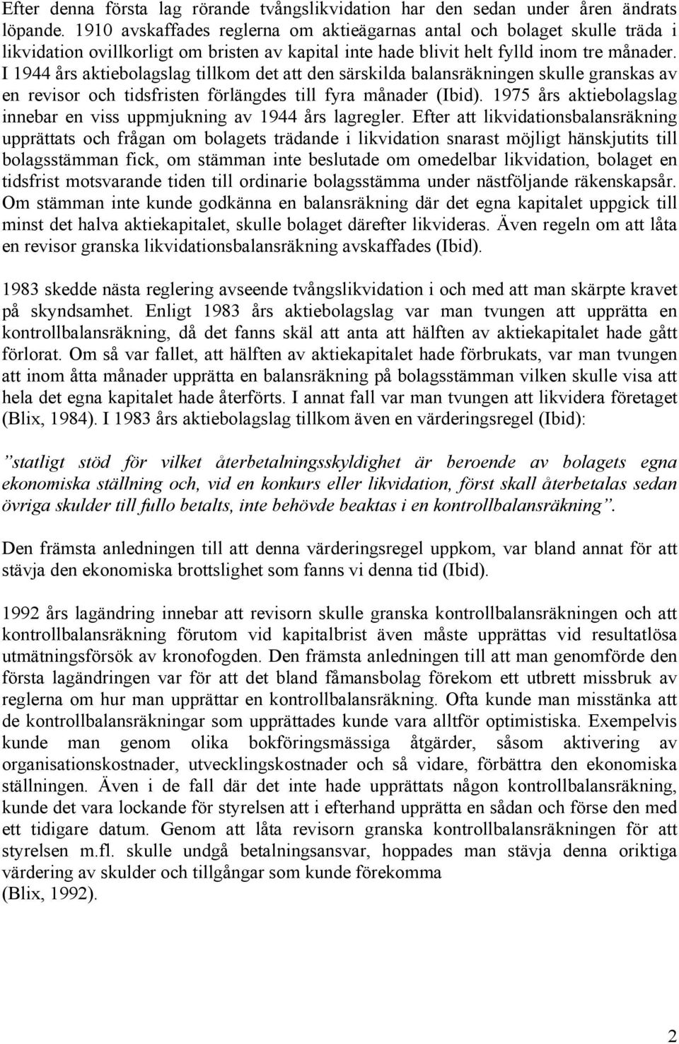 I 1944 års aktiebolagslag tillkom det att den särskilda balansräkningen skulle granskas av en revisor och tidsfristen förlängdes till fyra månader (Ibid).