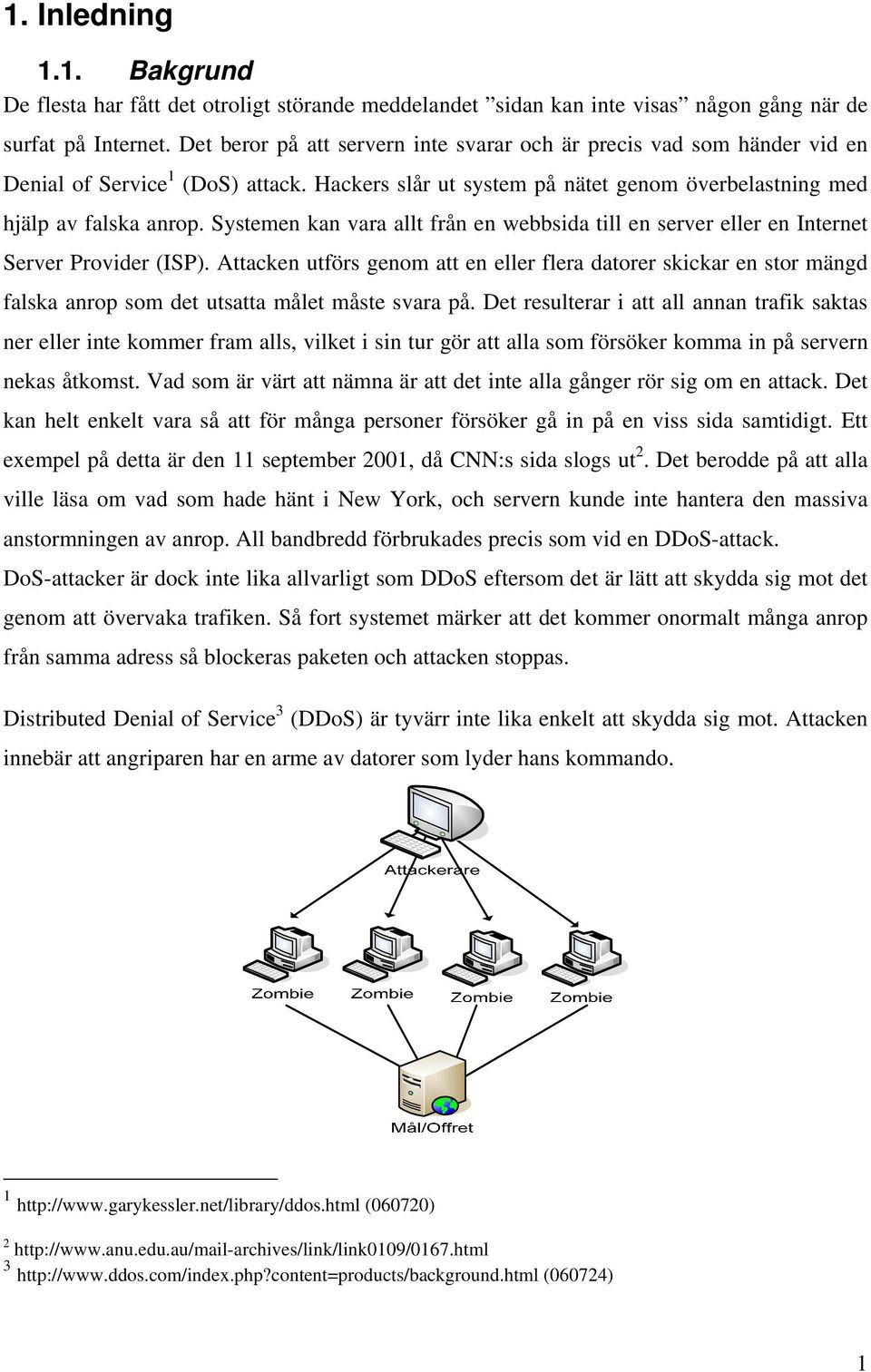 Systemen kan vara allt från en webbsida till en server eller en Internet Server Provider (ISP).