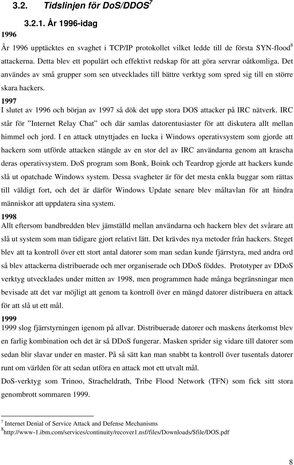 1997 I slutet av 1996 och början av 1997 så dök det upp stora DOS attacker på IRC nätverk.