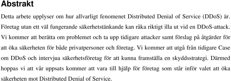 Vi kommer att berätta om problemet och ta upp tidigare attacker samt förslag på åtgärder för att öka säkerheten för både privatpersoner och företag.