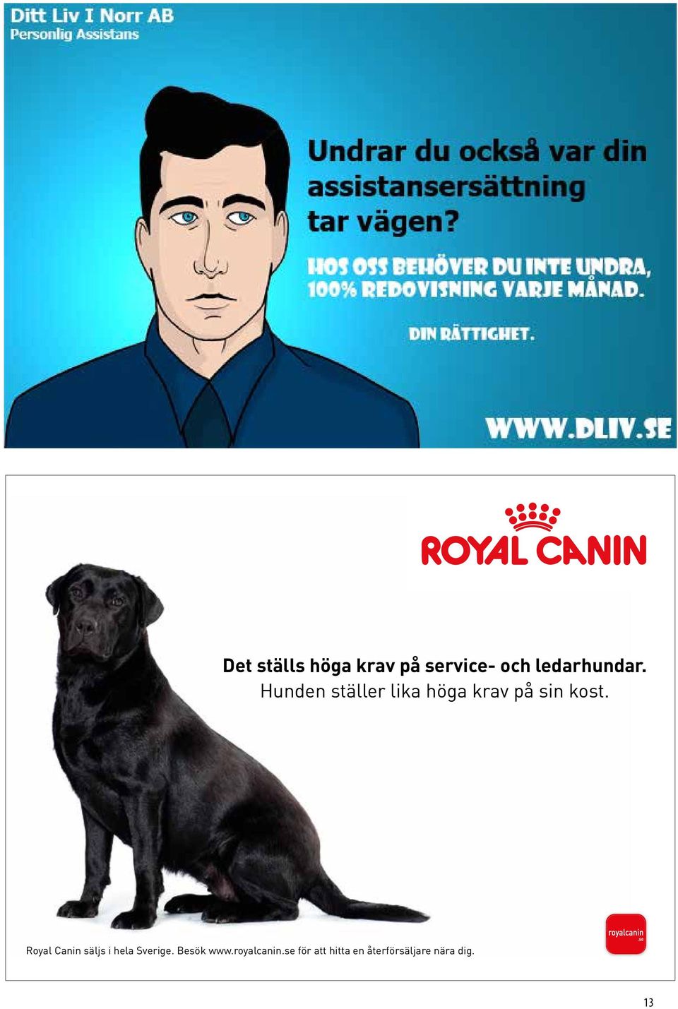 Royal Canin säljs i hela Sverige. Besök www.