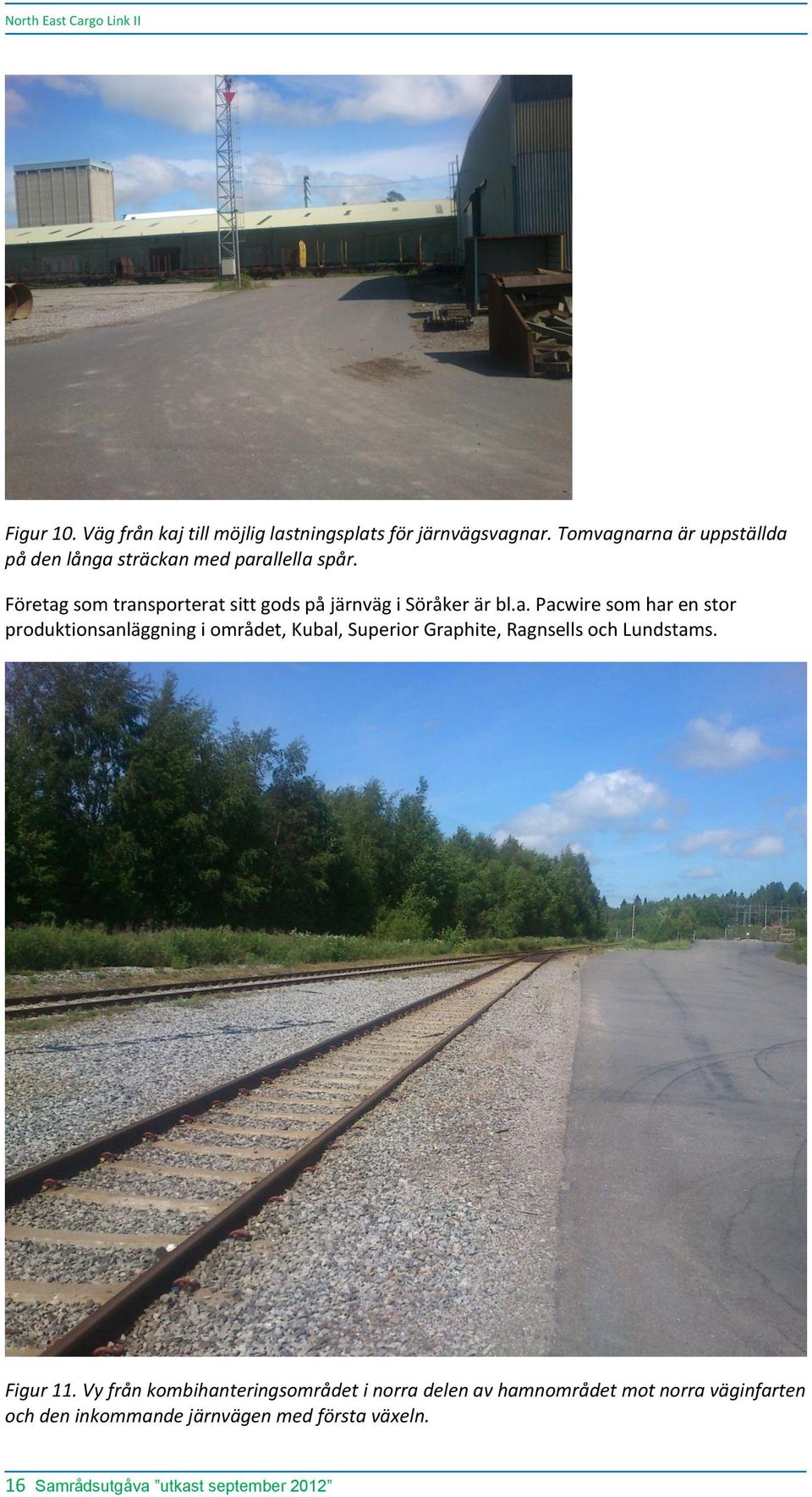 Företag som transporterat sitt gods på järnväg i Söråker är bl.a. Pacwire som har en stor produktionsanläggning i området, Kubal, Superior Graphite, Ragnsells och Lundstams.