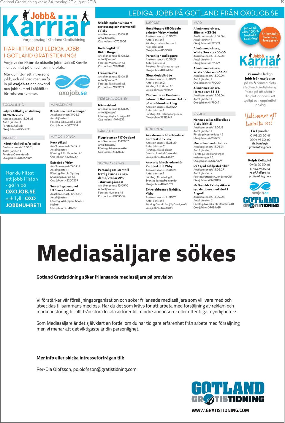 FÖRSÄLJNING Säljare tillfällig anställning 10-25 % Visby Ansökan senast: 15.08.23 Företag: Jysk AB Oxo jobbnr: 42106759 INDUSTRI Industrielektriker/tekniker Ansökan senast: 15.08.24 Företag: Cementa AB Oxo jobbnr: 40880909 När du hittat ett jobb i listan - gå in på OXOJOB.