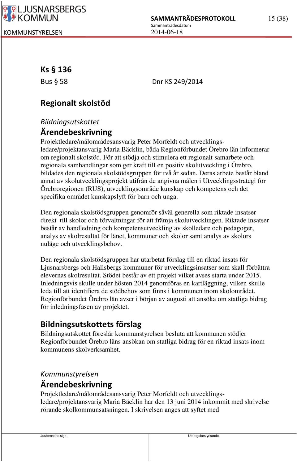 För att stödja och stimulera ett regionalt samarbete och regionala samhandlingar som ger kraft till en positiv skolutveckling i Örebro, bildades den regionala skolstödsgruppen för två år sedan.