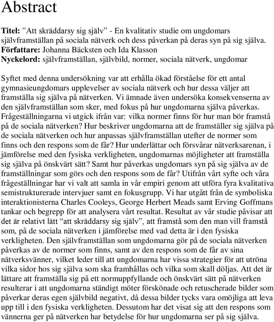 gymnasieungdomars upplevelser av sociala nätverk och hur dessa väljer att framställa sig själva på nätverken.