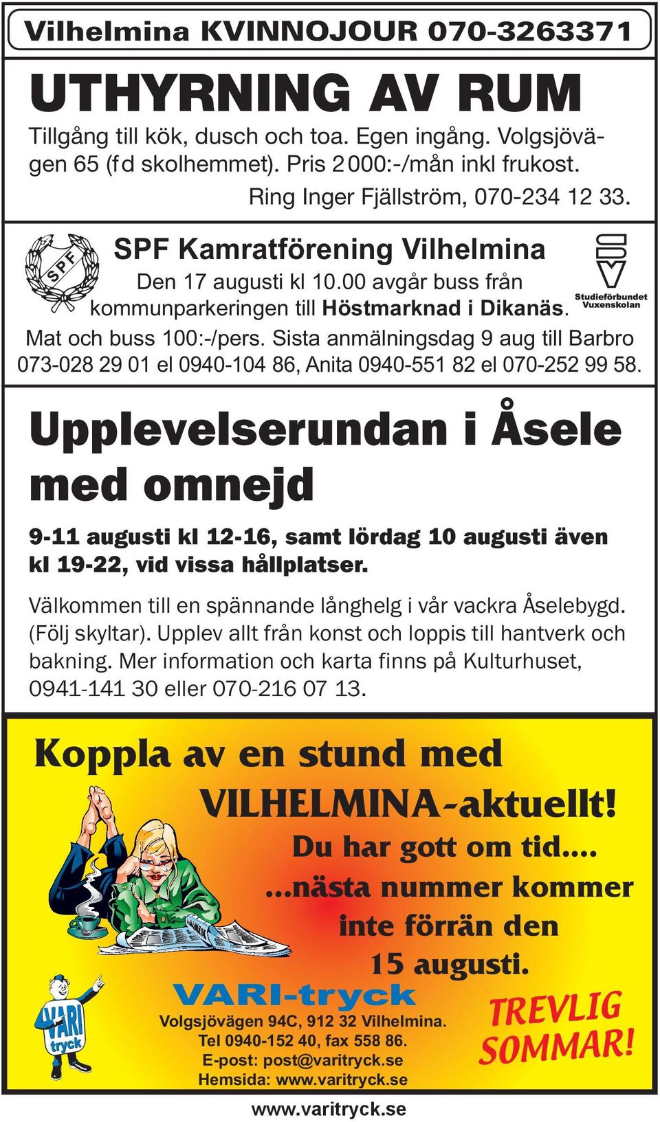 Sista anmälningsdag 9 aug till Barbro 073-028 29 01 el 0940-104 86, Anita 0940-551 82 el 070-252 99 58.