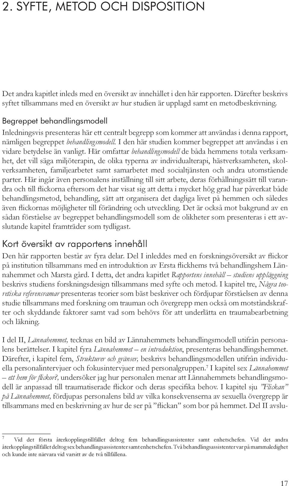 Begreppet behandlingsmodell Inledningsvis presenteras här ett centralt begrepp som kommer att användas i denna rapport, nämligen begreppet behandlingsmodell.