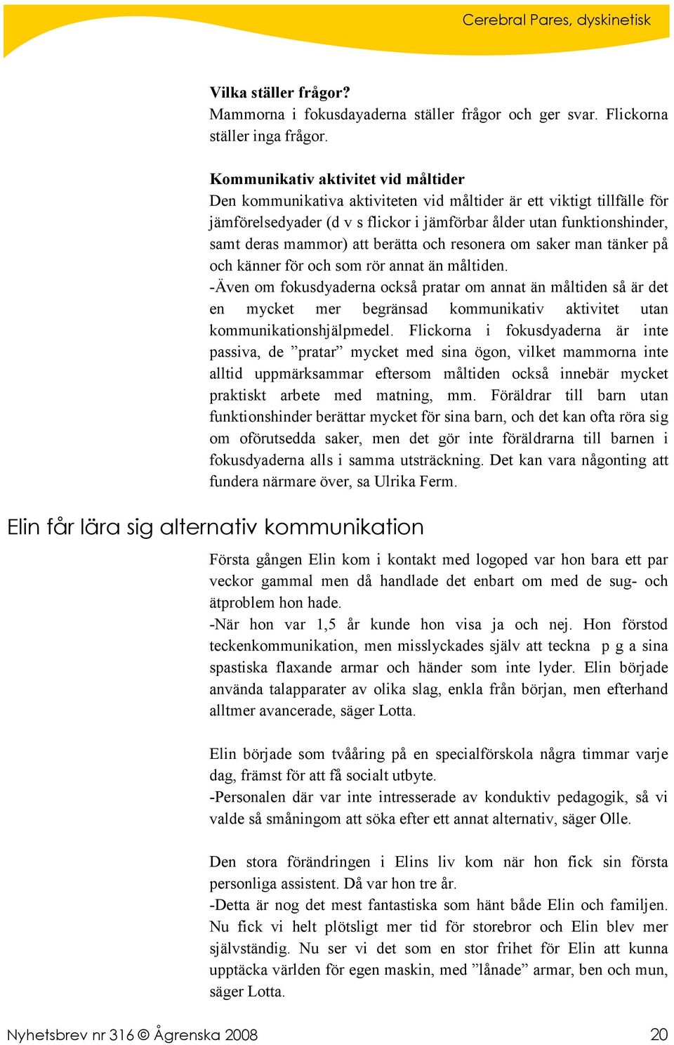 att berätta och resonera om saker man tänker på och känner för och som rör annat än måltiden.