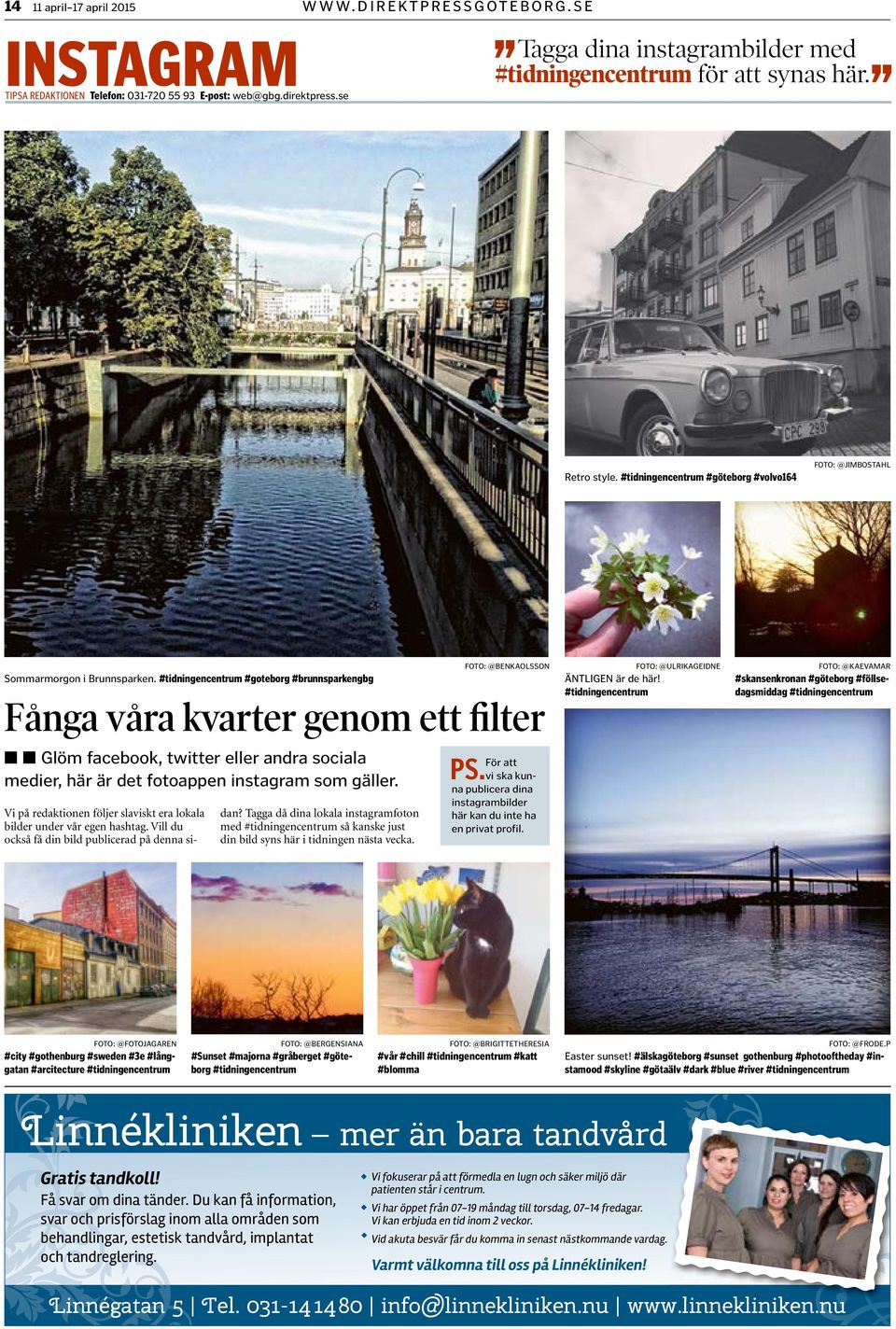 #tidningencentrum #goteborg #brunnsparkengbg FOTO: @BENKAOLSSON Fånga våra kvarter genom ett filter n n Glöm facebook, twitter eller andra sociala medier, här är det fotoappen instagram som gäller.