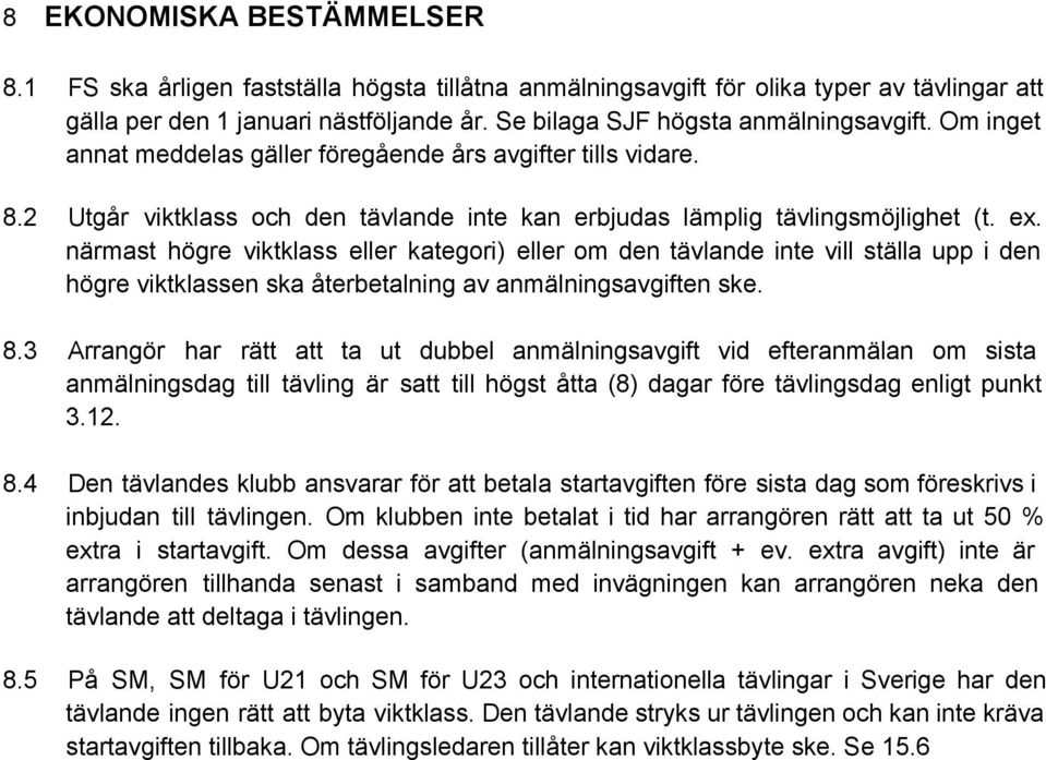 närmast högre viktklass eller kategori) eller om den tävlande inte vill ställa upp i den högre viktklassen ska återbetalning av anmälningsavgiften ske. 8.