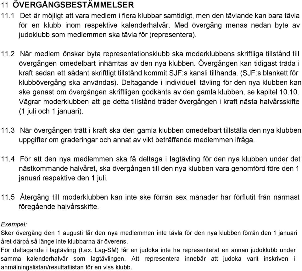 2 När medlem önskar byta representationsklubb ska moderklubbens skriftliga tillstånd till övergången omedelbart inhämtas av den nya klubben.