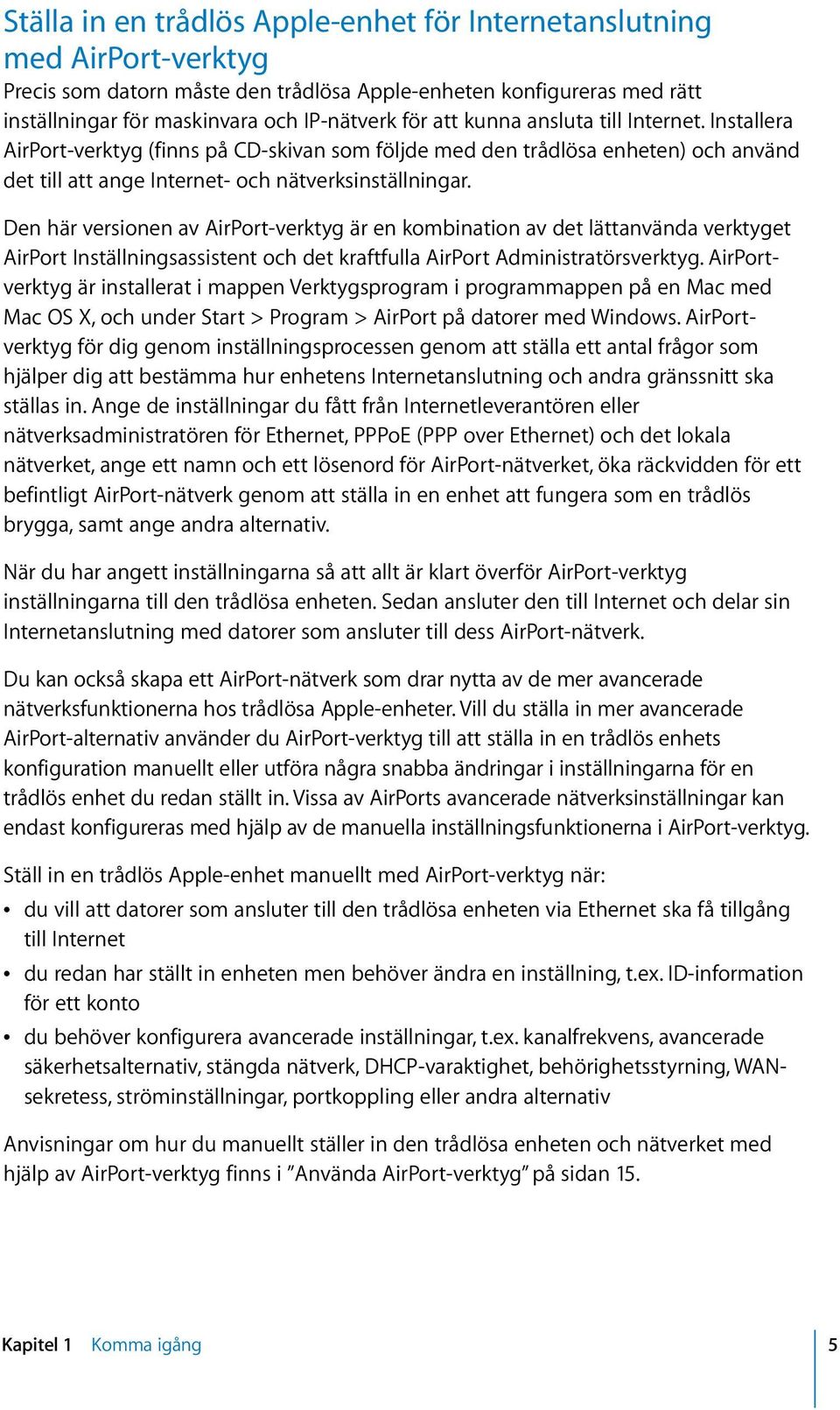 Den här versionen av AirPort-verktyg är en kombination av det lättanvända verktyget AirPort Inställningsassistent och det kraftfulla AirPort Administratörsverktyg.