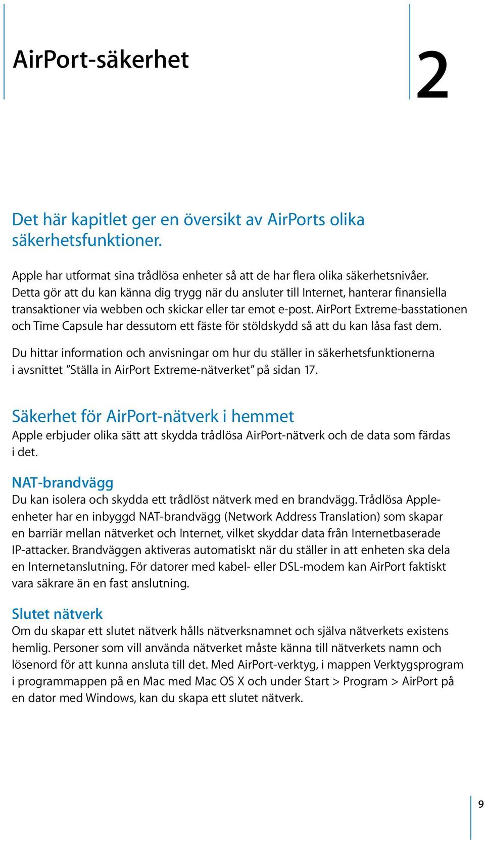 AirPort Extreme-basstationen och Time Capsule har dessutom ett fäste för stöldskydd så att du kan låsa fast dem.