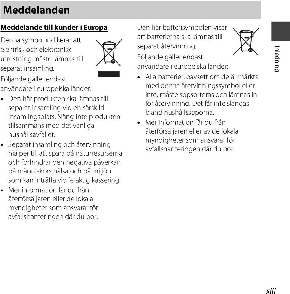 Släng inte produkten tillsammans med det vanliga hushållsavfallet.