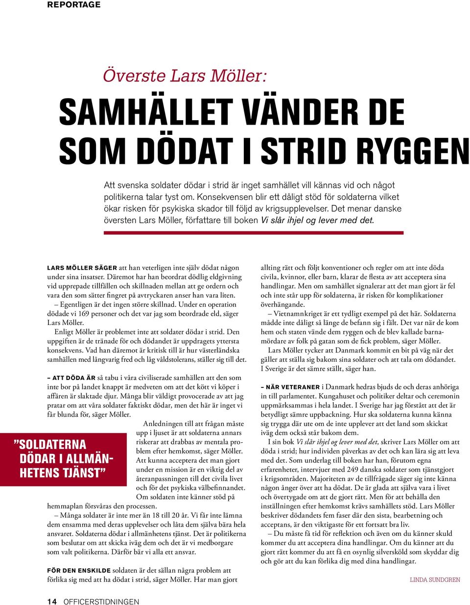 Det menar danske översten Lars Möller, författare till boken Vi slår ihjel og lever med det. LARS MÖLLER SÄGER att han veterligen inte själv dödat någon under sina insatser.