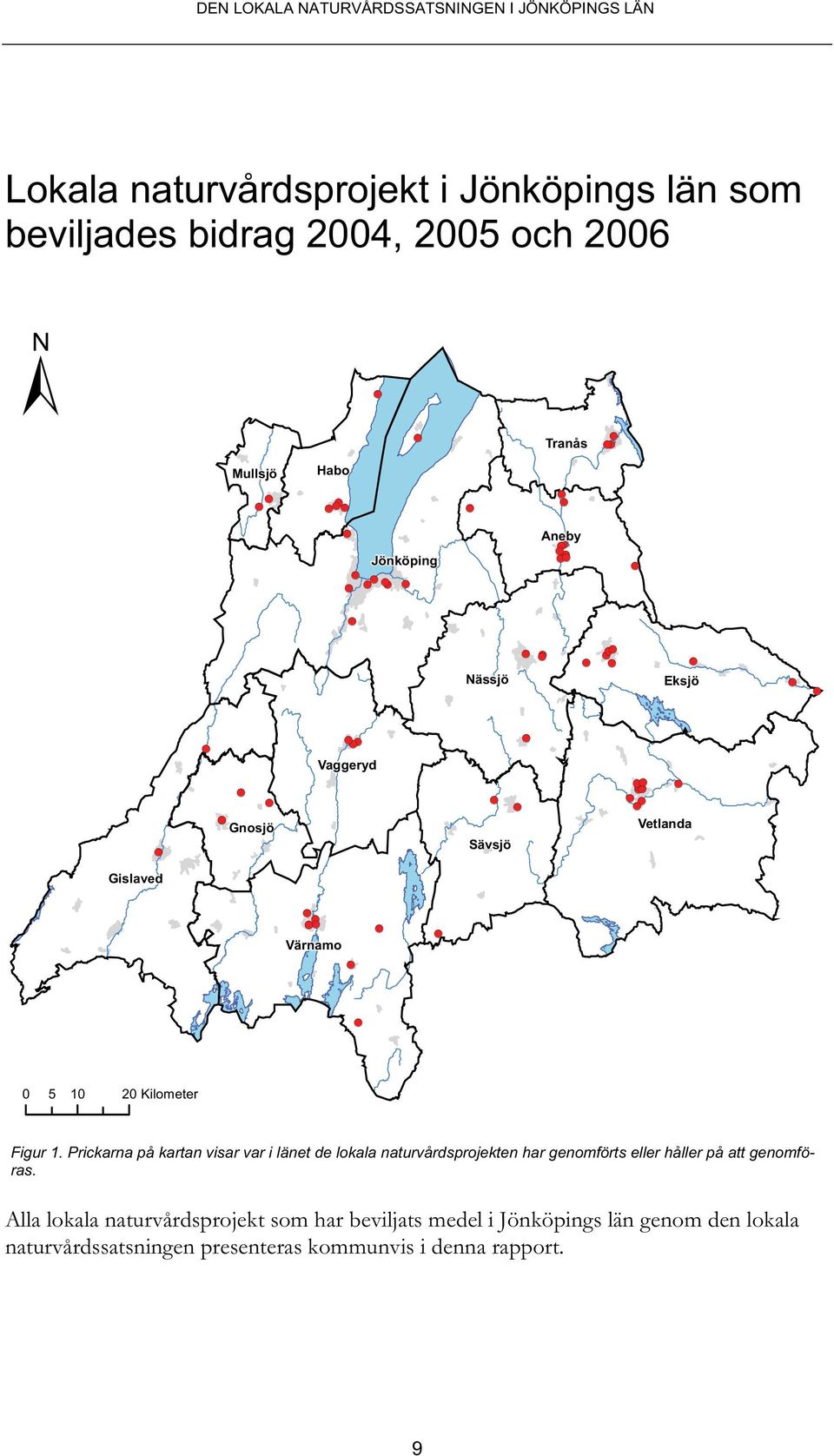 Prickarna på kartan visar var i länet de lokala naturvårdsprojekten har genomförts eller håller på att genomföras.