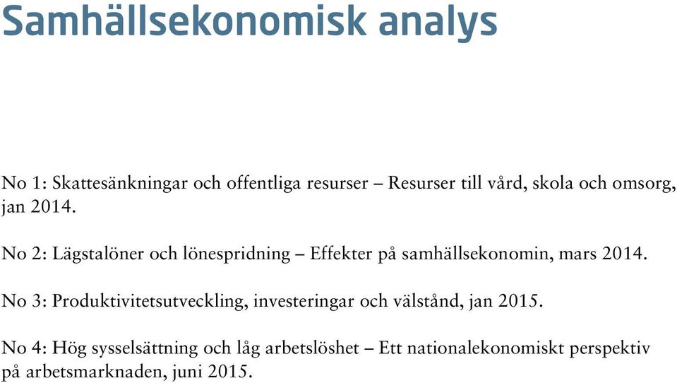No 2: Lägstalöner och lönespridning Effekter på samhällsekonomin, mars 2014.