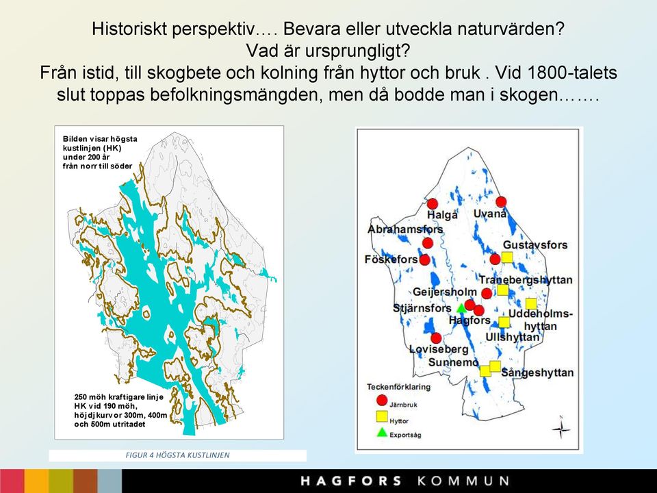 Vid 1800-talets slut toppas befolkningsmängden, men då bodde man i skogen.