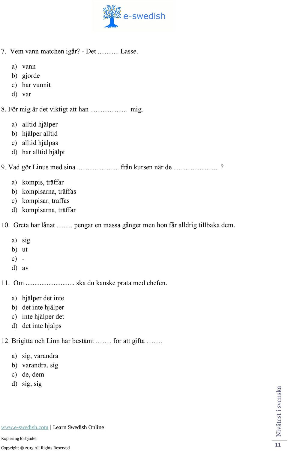 .. pengr en mss gånger men hon får llrig tillk em. ) sig ) ut ) - ) v 11. Om... sk u knske prt me hefen.