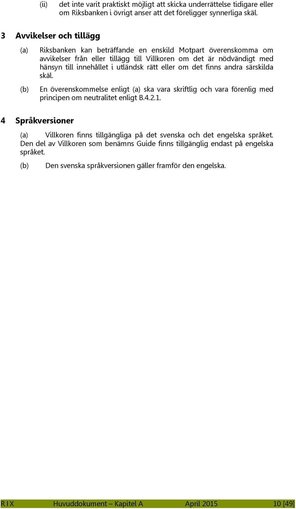 rätt eller om det finns andra särskilda skäl. En överenskommelse enligt ska vara skriftlig och vara förenlig med principen om neutralitet enligt B.4.2.1.