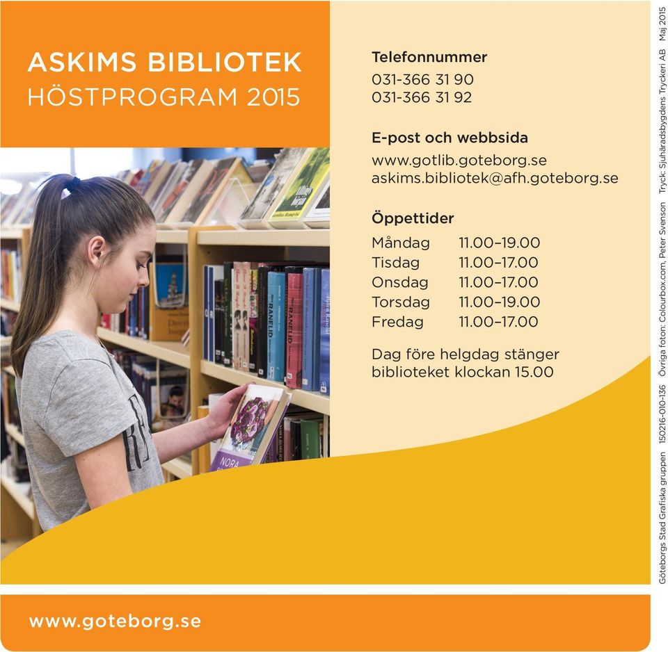 00 19.00 Fredag 11.00 17.00 Dag före helgdag stänger biblioteket klockan 15.