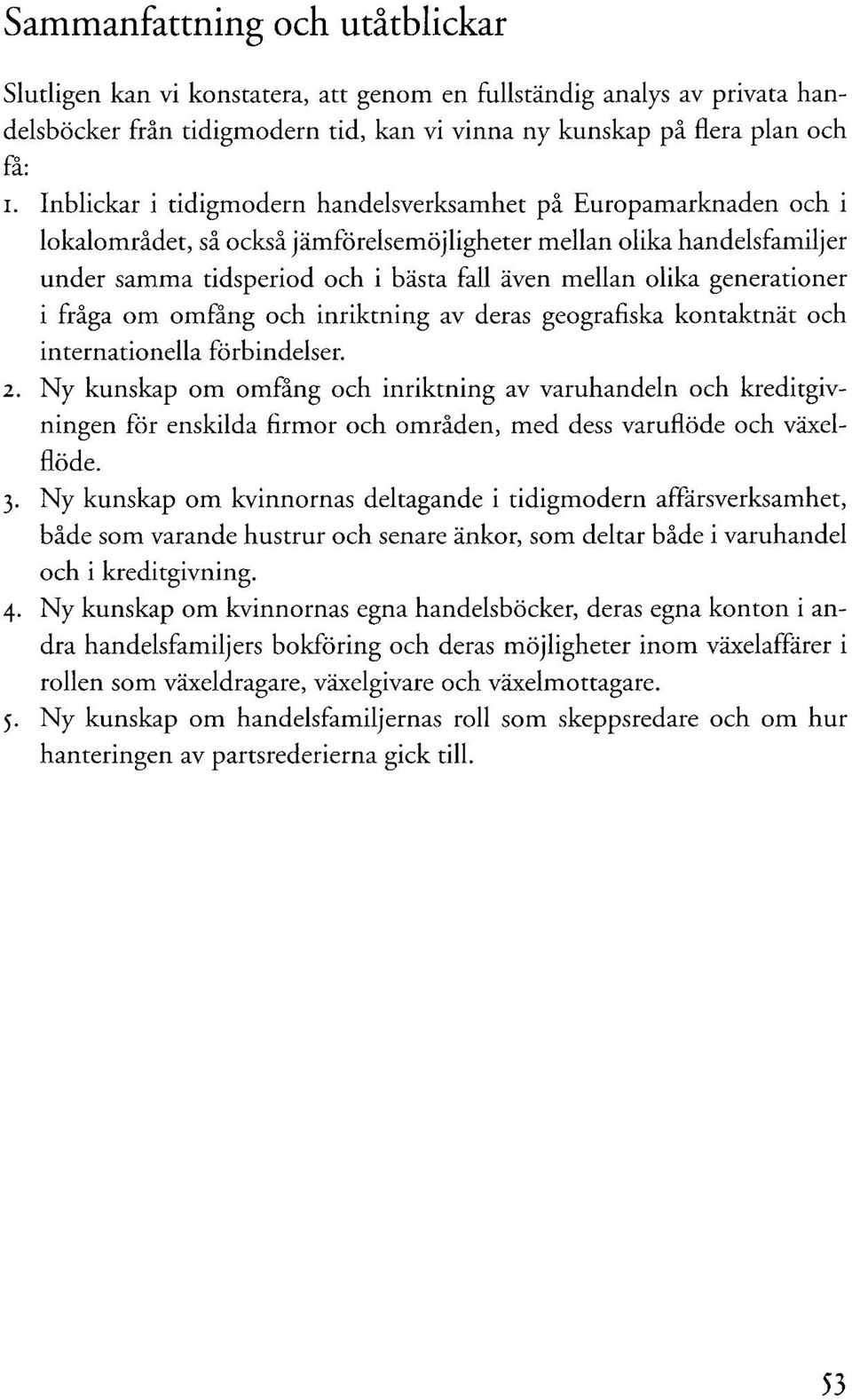 generationer i fråga om omfång och inriktning av deras geografiska kontaktnät och internationella förbindelser. 2.