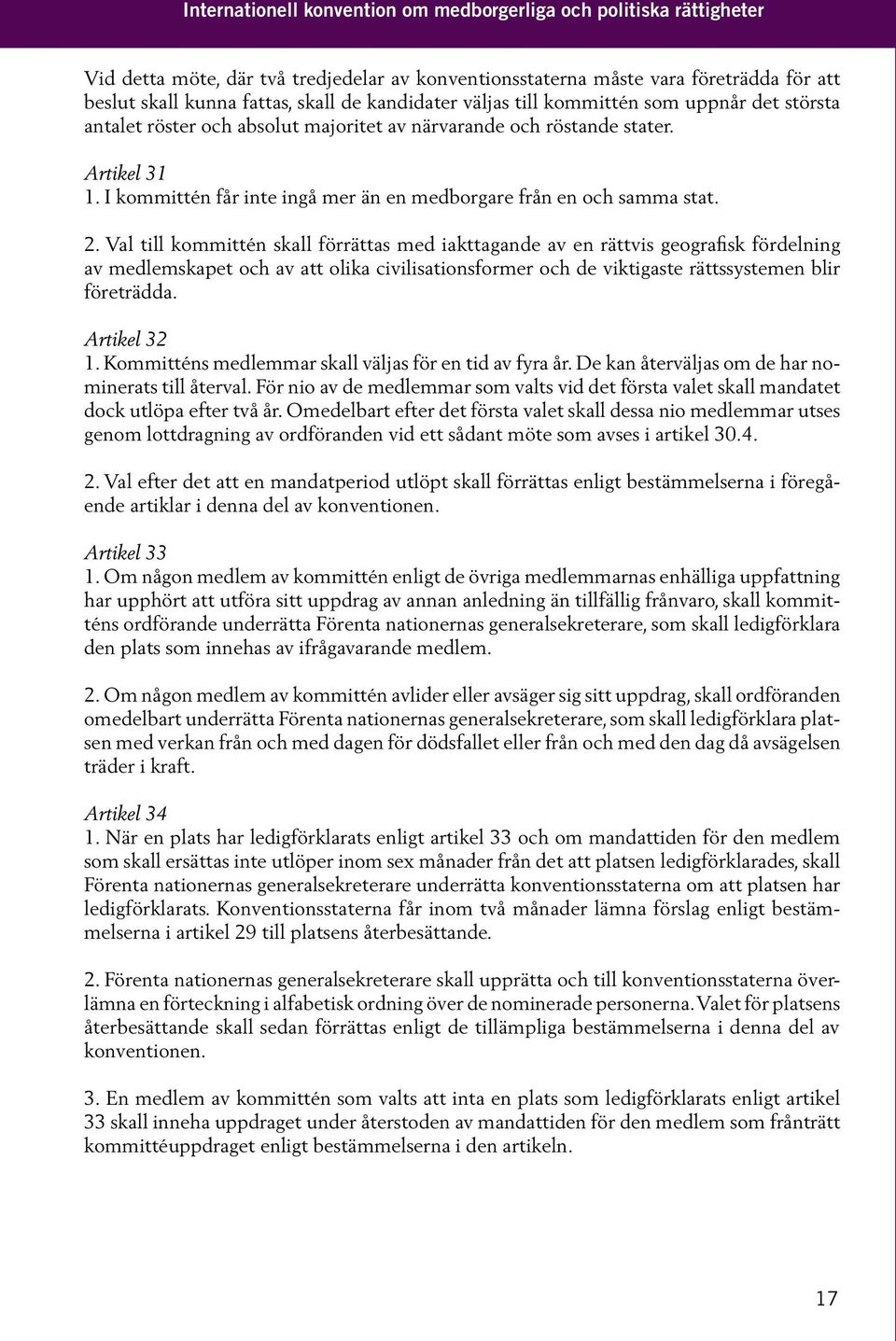 I kommittén får inte ingå mer än en medborgare från en och samma stat. 2.