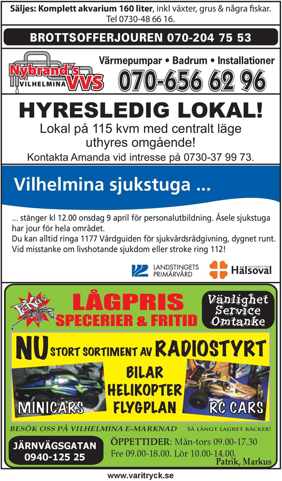 Åsele sjukstuga har jour för hela området. Du kan alltid ringa 1177 Vårdguiden för sjukvårdsrådgivning, dygnet runt. Vid misstanke om livshotande sjukdom eller stroke ring 112!