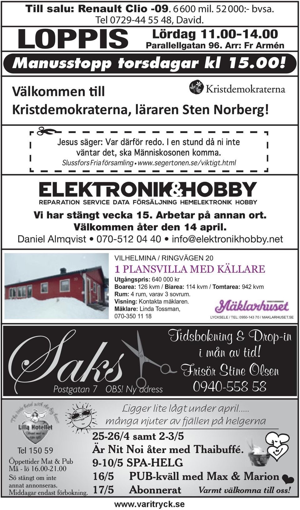 Välkommen åter den 14 april. Daniel Almqvist 070-512 04 40 info@elektronikhobby.net Postgatan 7 Tel 150 59 Öppettider Mat & Pub Må - lö 16.00-21.00 Sö stängt om inte annat annonseras.