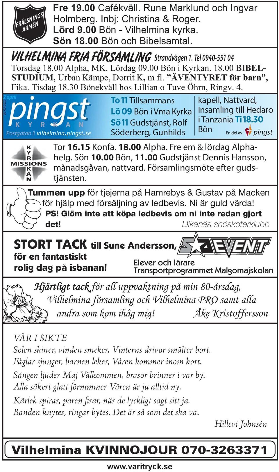 ÄVENTYRET för barn, Fika. Tisdag 18.30 Bönekväll hos Lillian o Tuve Öhrn, Ringv. 4. To 11 Tillsammans Lö 09 Bön i Vma Kyrka Sö 11 Gudstjänst, Rolf Söderberg, Gunhilds Tor 16.15 Konfa. 18.00 Alpha.