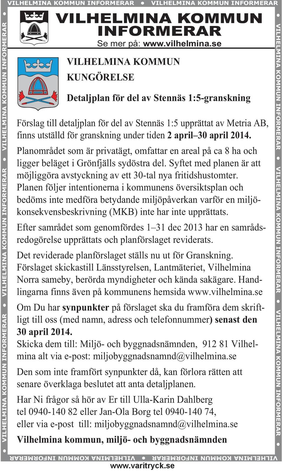 30 april 2014. Planområdet som är privatägt, omfattar en areal på ca 8 ha och ligger beläget i Grönfjälls sydöstra del.