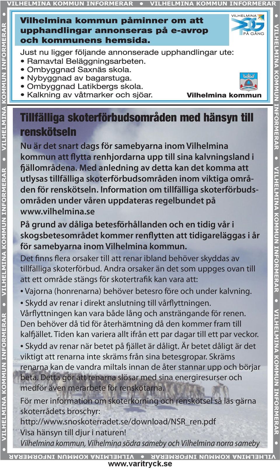 Med anledning av detta kan det komma att utlysas tillfälliga skoterförbudsområden inom viktiga områden för renskötseln.