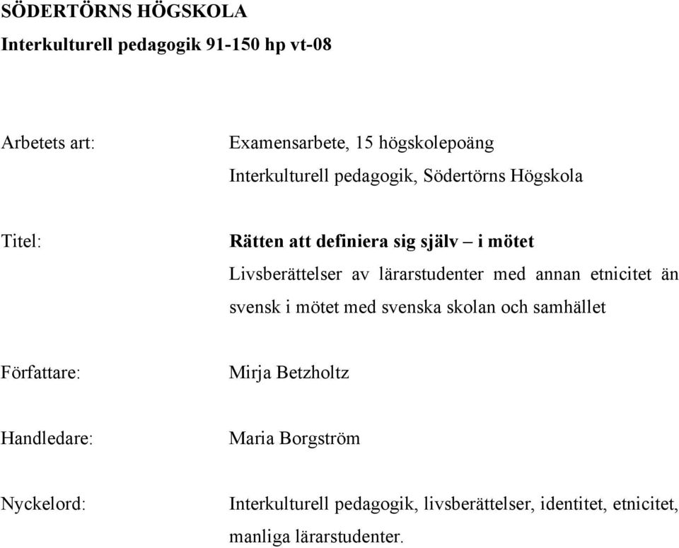 lärarstudenter med annan etnicitet än svensk i mötet med svenska skolan och samhället Författare: Mirja Betzholtz