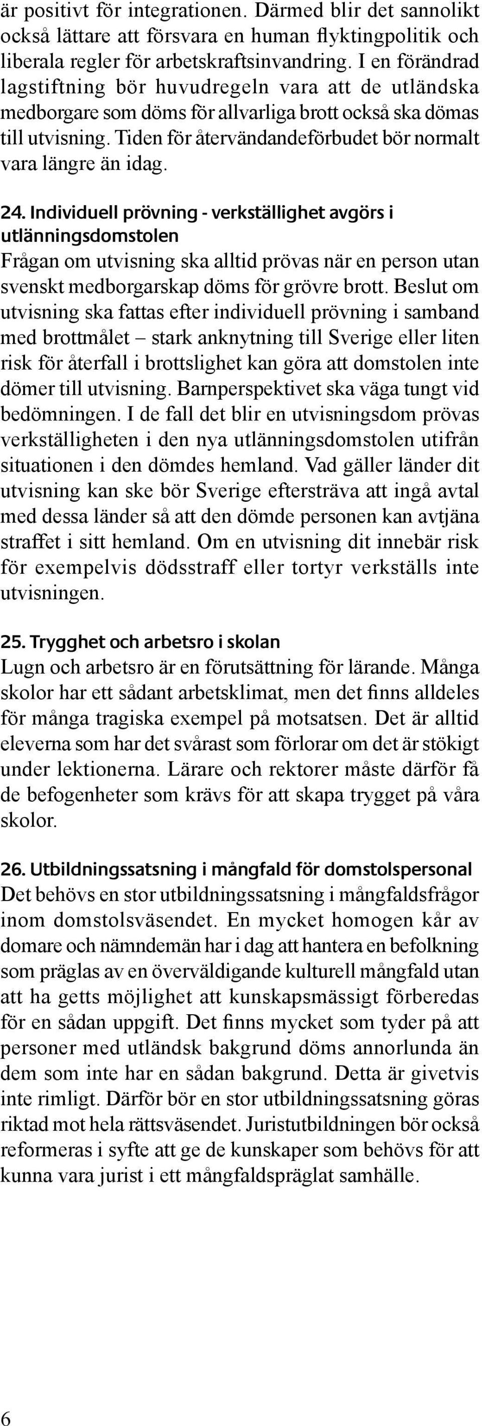 Tiden för återvändandeförbudet bör normalt vara längre än idag. 24.