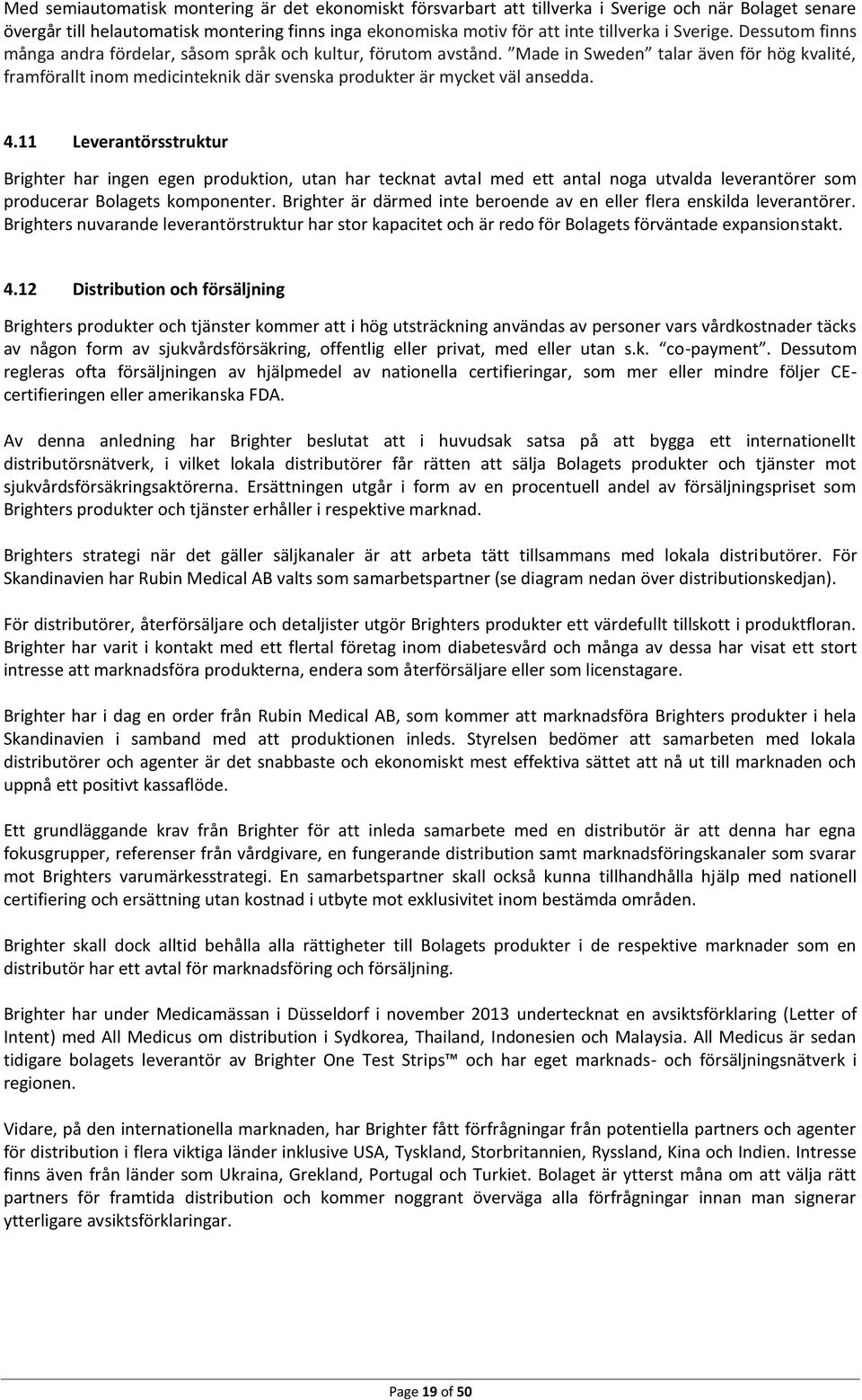 Made in Sweden talar även för hög kvalité, framförallt inom medicinteknik där svenska produkter är mycket väl ansedda. 4.