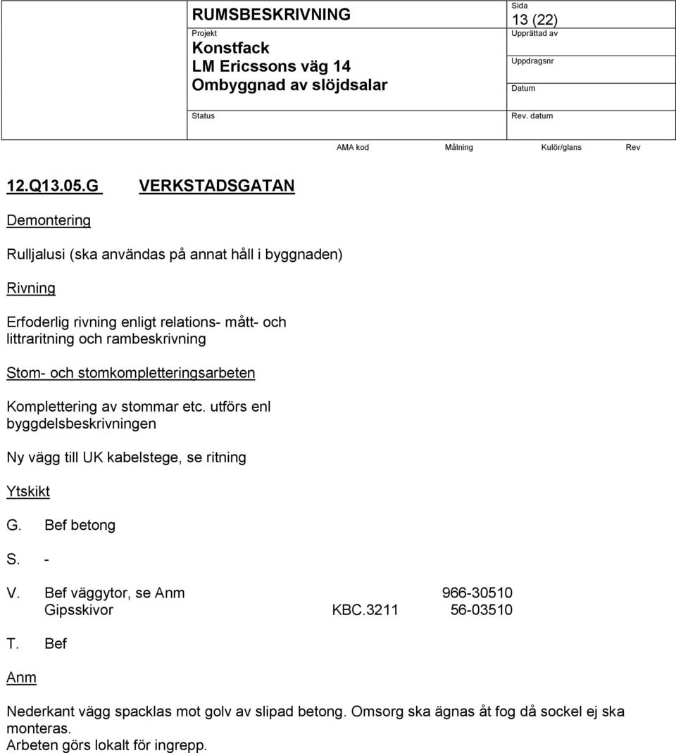 littraritning och rambeskrivning Stom- och stomkompletteringsarbeten Komplettering av stommar etc.