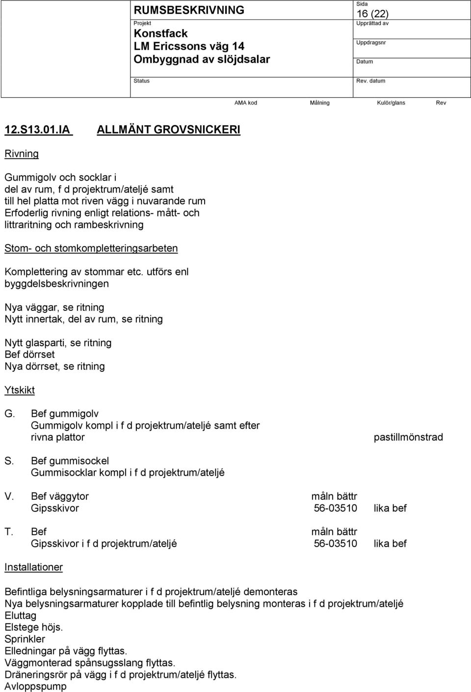 littraritning och rambeskrivning Stom- och stomkompletteringsarbeten Komplettering av stommar etc.