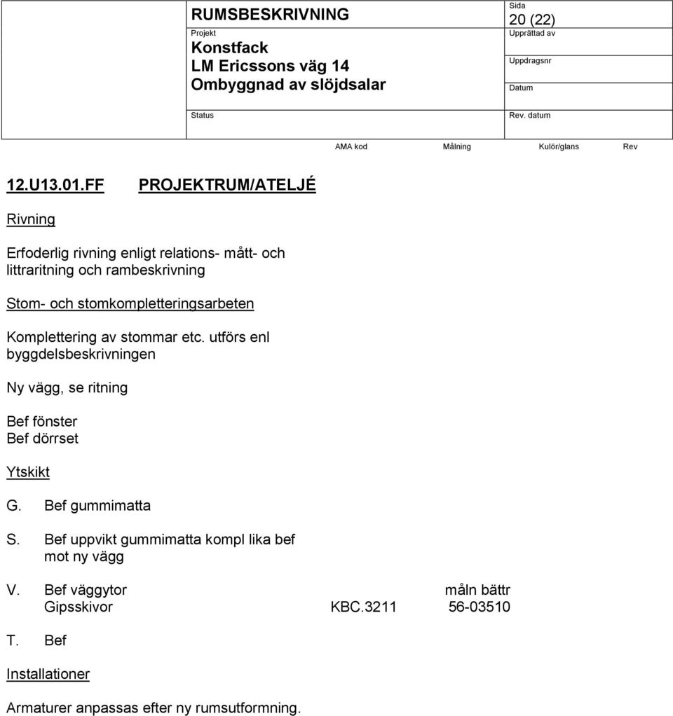 stomkompletteringsarbeten Komplettering av stommar etc.