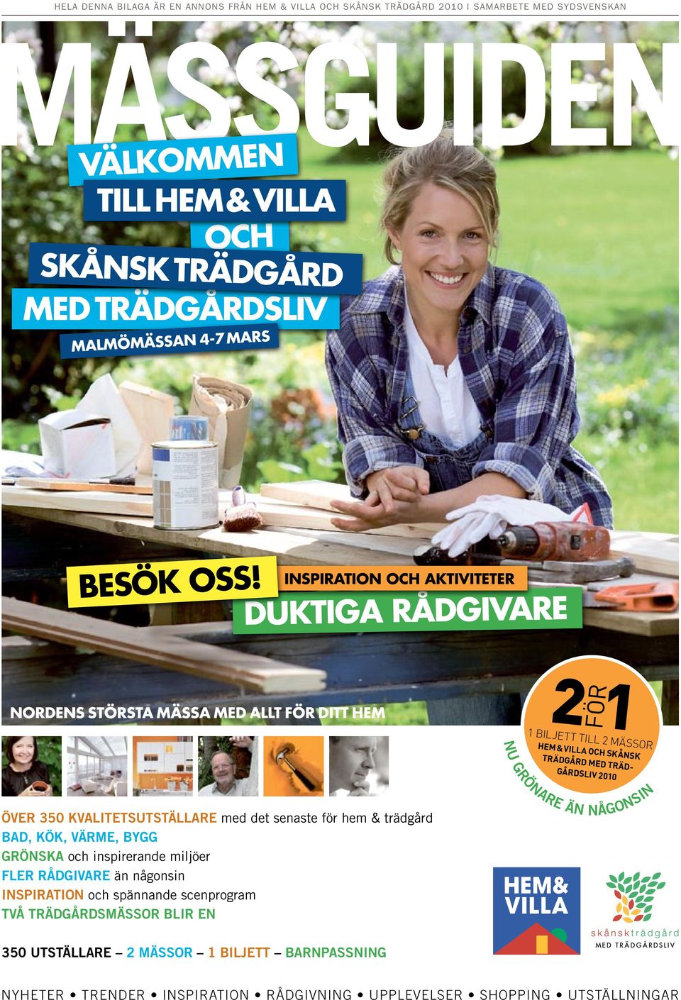 inspiration och aktiviteter duktiga rådgivare Nordens största mässa med allt för ditt hem 2 1 FÖR 1 biljett till 2 mässor nu grönare än någonsin Hem & Villa och skånsk trädgård med