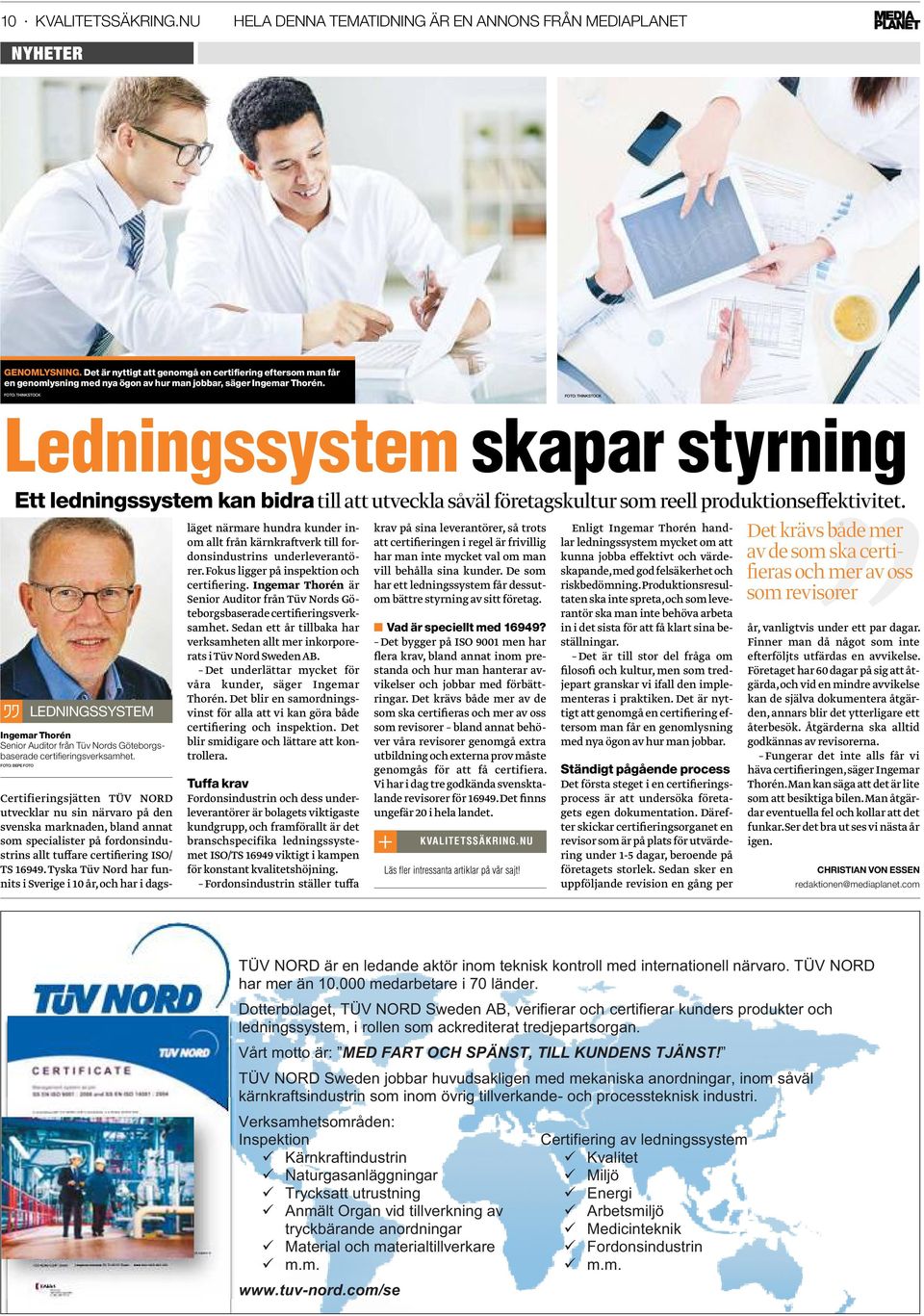 foto: thinkstock foto: thinkstock Ledningssystem skapar styrning Ett ledningssystem kan bidra till att utveckla såväl företagskultur som reell produktionseffektivitet.