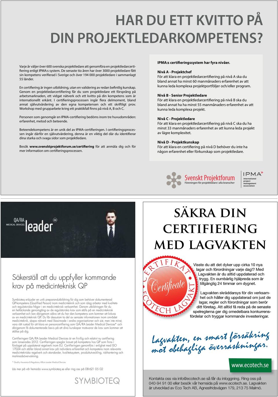 En certifiering är ingen utbildning, utan en validering av redan befintlig kunskap.