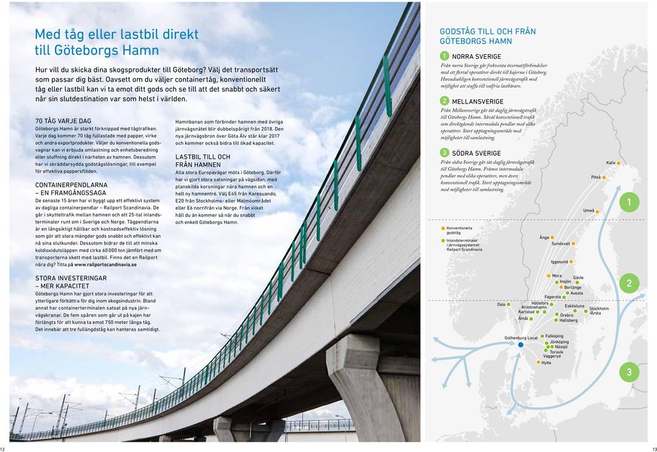 GODSTÅG TILL OCH FRÅN GÖTEBORGS HAMN 1 NORRA SVERIGE Från norra Sverige går frekventa övernattförbindelser med ett flertal operatörer direkt till kajerna i Göteborg.